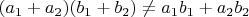 $(a_1+a_2)(b_1+b_2)\ne a_1b_1+a_2b_2$