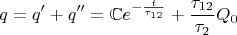 $$q=q'+q''=\mathbb{C}e^{-\frac{t}{\tau_{12}}}+\frac{\tau_{12}}{\tau_{2}}Q_0$$