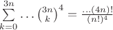 $\sum\limits_{k=0}^{3n}\dots\binom{3n}{k}^4=\frac{\dots(4n)!}{(n!)^4}$