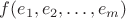 $f(e_1, e_2, \ldots, e_ m)$