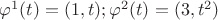 ${\varphi ^1}(t) = (1,t);{\varphi ^2}(t) = (3,{t^2})$ ${\varphi ^1}(t) = (1,t);{\varphi ^2}(t) = (3,{t^2})$