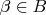$\beta\in B$