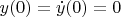 $y(0)=\dot {y}(0)=0$