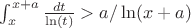 $\int_{x}^{x+a}{\frac {dt} {\ln(t)}}>a/\ln(x+a)$