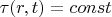 $\tau(r,t)=const$