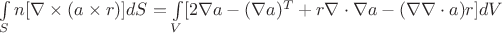 $\int\limits_S n[\nabla\times(a\times r)]dS=\int\limits_V [2\nabla a-(\nabla a)^T + r\nabla\cdot\nabla a-(\nabla\nabla\cdot a)r]dV$
