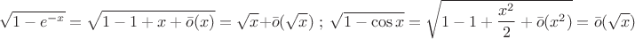 \[\sqrt {1 - e^{ - x} }  = \sqrt {1 - 1 + x + \bar o(x)}  = \sqrt x  + \bar o(\sqrt x )\;;\;\sqrt {1 - \cos x}  = \sqrt {1 - 1 + \frac{{x^2 }}{2} + \bar o(x^2 )}  = \bar o(\sqrt x )
\]