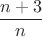 $$\dfrac{n+3}{n}$$