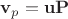 $\mathbf v_p=\mathbf u\mathbf P$