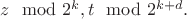 $z\mod 2^k, t\mod 2^{k+d}.$