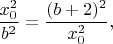 $$ \frac{x_0^2}{b^2}=\frac{(b+2)^2}{x_0^2},$$