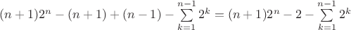 $(n+1)2^n - (n+1)+(n-1)-\sum\limits_{k=1}^{n-1}{2^k}=(n+1)2^n-2-\sum\limits_{k=1}^{n-1}{2^k}$