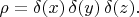 $\rho=\delta(x)\,\delta(y)\,\delta(z).$