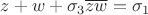 $z+w+\sigma_3\overline{z}\overline{w}=\sigma_1$