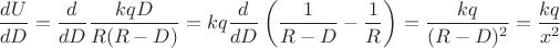 $$\frac{dU}{dD}=\frac d{dD}\frac {kqD}{R(R-D)}=kq\frac d{dD}\left(\frac 1{R-D}-\frac 1 R\right)=\frac{kq}{(R-D)^2}=\frac{kq}{x^2}$$