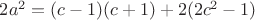 $2a^2=(c-1)(c+1)+2(2c^2-1)$