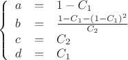 $$\left\{
\begin{array}{lcl}
 a&=& 1-C_1\\
b&=&\frac{1-C_1-(1-C_1)^2}{C_2} \\
c&=& C_2\\
d&=& C_1\\
\end{array}
$$