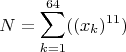 $$N=\sum_{k=1}^{64}((x_k)^{11})$$