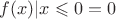 $f(x)|x\leqslant 0=0$
