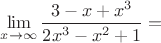 $\lim\limits_{x\to\infty}\dfrac{3-x+x^3}{2x^3-x^2+1}=$