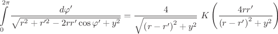 $$\int\limits_{0}^{2\pi}\frac{d\varphi'}{\sqrt{r^2+r'^2-2rr'\cos\varphi'+y^2}}=\frac{4}{\sqrt{\left(r-r'\right)^2+y^2}}\;K\left(\frac{4rr'}{\left(r-r'\right)^2+y^2}\right)$$