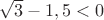 $\sqrt3-1,5<0$