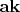 $\mathbf a\mathbf k$