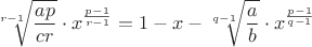 $$\[\sqrt[{r - 1}]{{\frac{{ap}}{{cr}}}} \cdot {x^{\frac{{p - 1}}{{r - 1}}}} = 1 - x - \sqrt[{q - 1}]{{\frac{a}{b}}} \cdot {x^{\frac{{p - 1}}{{q - 1}}}}\]$$