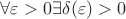 $\forall \varepsilon>0 \exists \delta(\varepsilon)>0 $