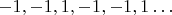 $-1, -1, 1, -1, -1, 1&hellip;$