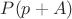 $P(p+A)$