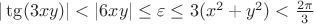 $ |\tg(3xy)|< |6xy|\le \varepsilon\le 3(x^2+y^2)<\frac{2\pi}{3}$