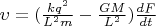 $\upsilon  = (\frac{{k{q^2}}}{{{L^2}m}} - \frac{{GM}}{{{L^2}}})\frac{{dF}}{{dt}}$