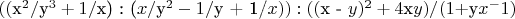 $( ( $х^2/$y^3 + 1/$x) : ($x/$y^2 - 1/$y + 1/$x)): ( ($x - $y)^2  + 4$x$y) / ( 1 + $y$x^-1) $