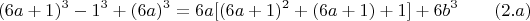 $$(6a+1)^3-1^3+(6a)^3=6a[(6a+1)^2+(6a+1)+1]+6b^3\qquad\e(2.a)$$