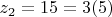 $z_2 =15 =3(5)$