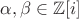 $\alpha,\beta\in \mathbb Z[i]$
