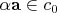 $\alpha \mathbf{a} \in c_0$