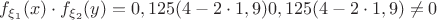 $f_{\xi_1}(x)\cdot f_{\xi_2}(y)=0,125(4-2\cdot 1,9)0,125(4-2\cdot 1,9)\ne 0$