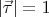 $|\vec{\tau}|=1$