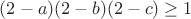 $ (2-a)(2-b)(2-c) \geq 1$