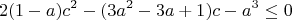 $$2(1-a)c^2-(3a^2-3a+1)c-a^3\le0$$