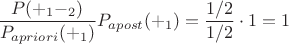 $\displaystyle \frac{P(+_1 -_2)}{P_{apriori}(+_1)} P_{apost}(+_1)= \frac{1/2}{1/2} \cdot 1 = 1$