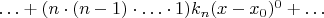 $\ldots+(n\cdot(n-1)\cdot\ldots\cdot 1)k_n(x-x_0)^{0}+\ldots$