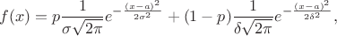 $$f(x)=p \dfrac{1}{\sigma\sqrt{2\pi}} e^{-\frac{(x-a)^2}{2\sigma^2}}+(1-p)\dfrac{1}{\delta\sqrt{2\pi}} e^{-\frac{(x-a)^2}{2\delta^2}} ,$$