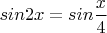 $sin 2x=sin \dfrac {x}{4}$