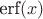 $\text{erf}(x)$