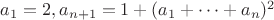 $a_1=2, a_{n+1}=1+(a_1 + \cdots + a_n)^2$