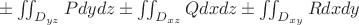 $\pm\iint_{D_{yz}}Pdydz\pm\iint_{D_{xz}}Qdxdz\pm\iint_{D_{xy}}Rdxdy$
