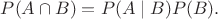 $P(A\cap B) = P(A \mid B) P(B).$